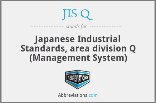 JIS Q - Japanese Industrial Standards, area division Q (Management System)